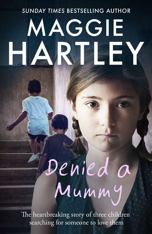 Book cover of Denied a Mummy: The heartbreaking story of three little children searching for someone to love them. (A\maggie Hartley Foster Carer Story Ser.)