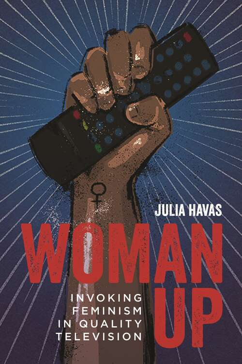 Book cover of Woman Up: Invoking Feminism in Quality Television (Contemporary Approaches to Film and Media Series)