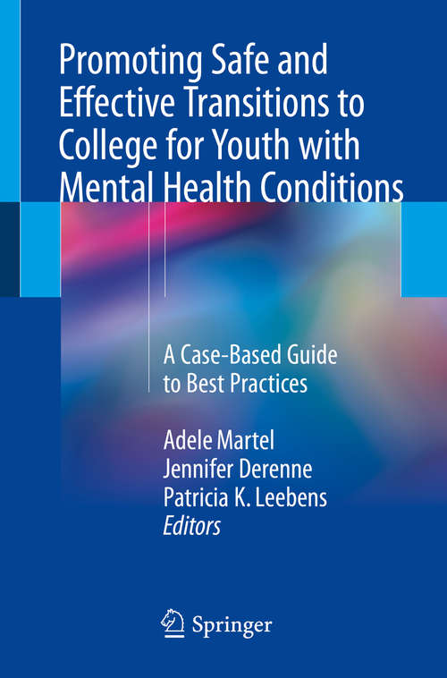 Book cover of Promoting Safe and Effective Transitions to College for Youth with Mental Health Conditions: A Case-based Guide To Best Practices (1st ed. 2018)