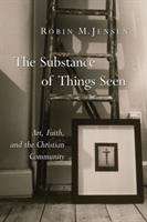 Book cover of The Substance of Things Seen: Art, Faith, and the Christian Community (Calvin Institute of Christian Worship Liturgical Studies)