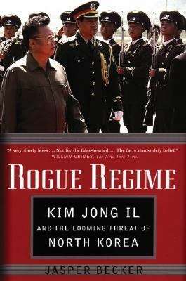 Book cover of Rogue Regime: Kim Jong Il and the Looming Threat of North Korea