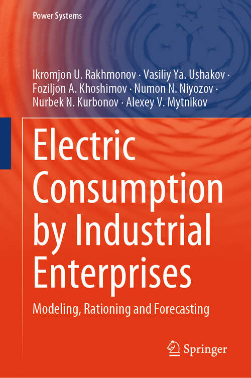 Book cover of Electric Consumption by Industrial Enterprises: Modeling, Rationing and Forecasting (2024) (Power Systems)