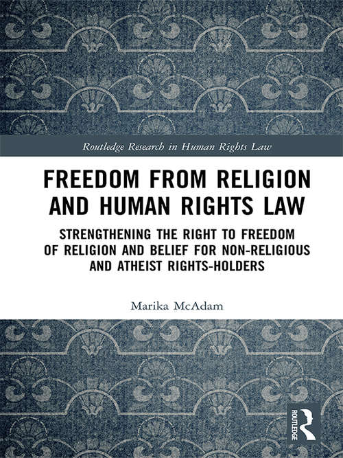 Book cover of Freedom from Religion and Human Rights Law: Strengthening the Right to Freedom of Religion and Belief for Non-Religious and Atheist Rights-Holders (Routledge Research in Human Rights Law)