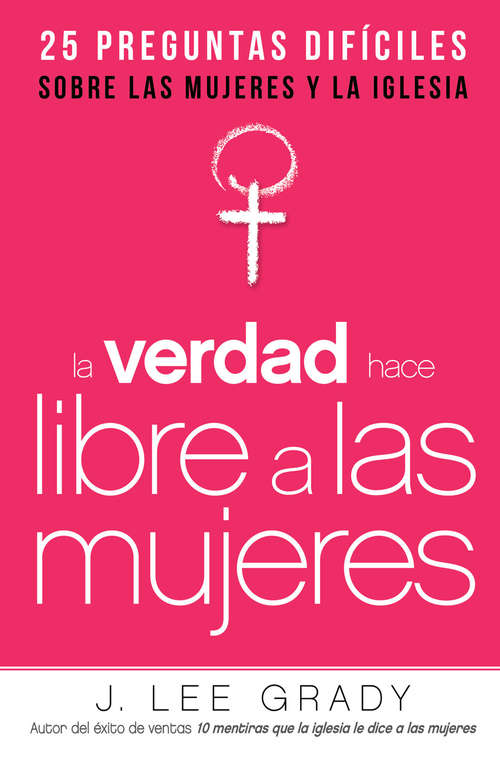 Book cover of La Verdad hace libre a las mujeres: 25 preguntas difíciles sobre las mujeres y la Iglesia