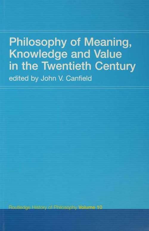 Book cover of Philosophy of Meaning, Knowledge and Value in the 20th Century: Routledge History of Philosophy Volume 10 (Routledge History Of Philosophy Ser.: Vol. 10)