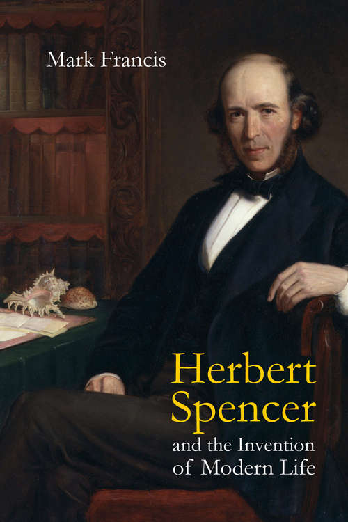 Book cover of Herbert Spencer and the Invention of Modern Life