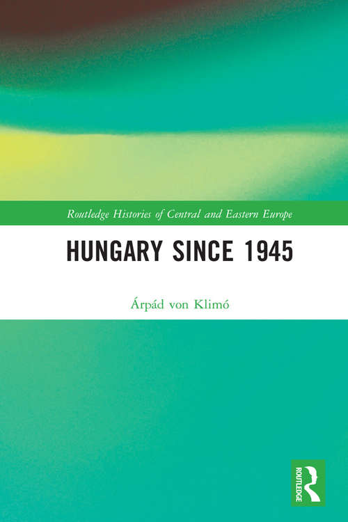 Book cover of Hungary since 1945 (Routledge Histories of Central and Eastern Europe)