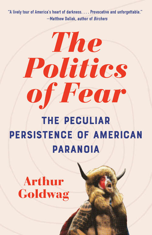 Book cover of The Politics of Fear: The Peculiar Persistence of American Paranoia