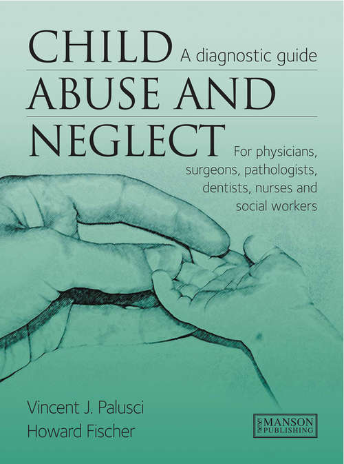 Book cover of Child Abuse & Neglect: A Diagnostic Guide for Physicians, Surgeons, Pathologists, Dentists, Nurses and Social Workers
