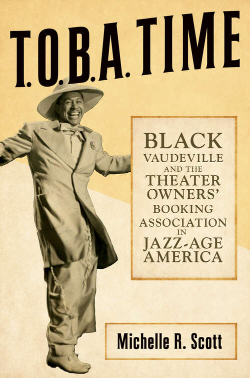 Book cover of T.O.B.A. Time: Black Vaudeville and the Theater Owners’ Booking Association in Jazz-Age America