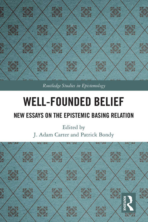 Book cover of Well-Founded Belief: New Essays on the Epistemic Basing Relation (Routledge Studies in Epistemology)