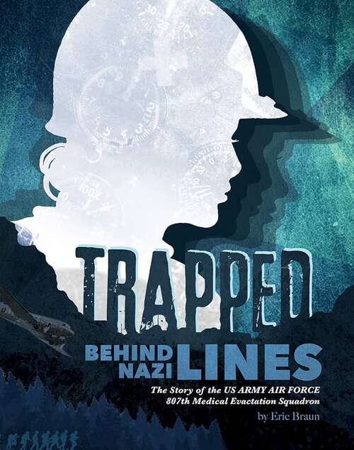 Book cover of Trapped Behind Nazi Lines: The Story of the U.S. Army Air Force 807th Medical Evacuation Squadron