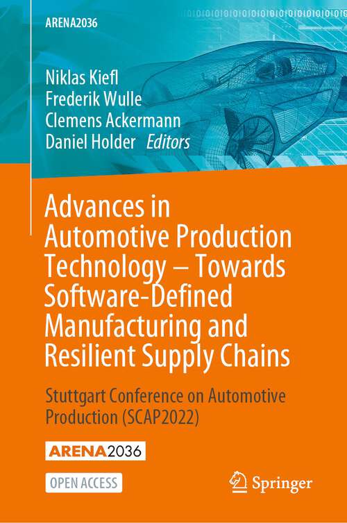 Book cover of Advances in Automotive Production Technology – Towards Software-Defined Manufacturing and Resilient Supply Chains: Stuttgart Conference on Automotive Production (SCAP2022) (1st ed. 2023) (ARENA2036)