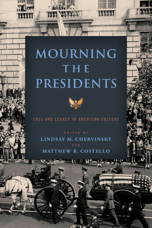 Book cover of Mourning the Presidents: Loss and Legacy in American Culture (Miller Center Studies on the Presidency)