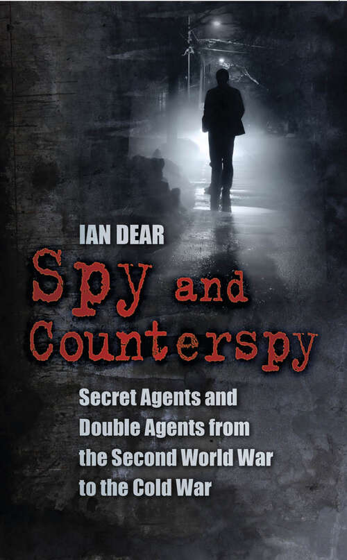 Book cover of Spy and Counterspy: Secret Agents and Double Agents from the Second World War to the Cold War