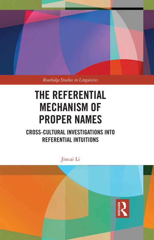 Book cover of The Referential Mechanism of Proper Names: Cross-cultural Investigations into Referential Intuitions (Routledge Studies in Linguistics)
