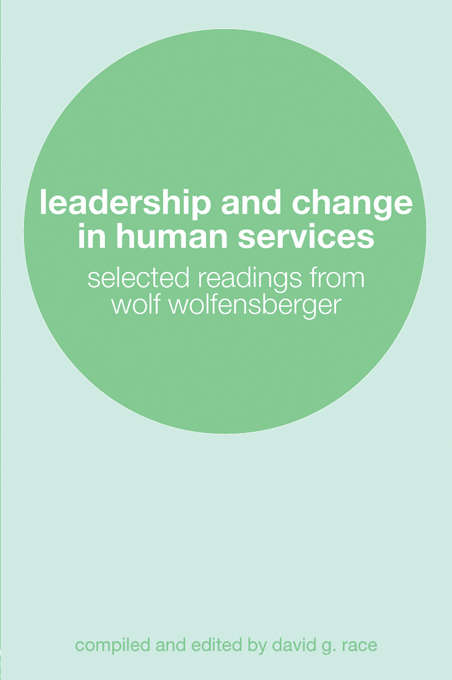 Book cover of Leadership and Change in Human Services: Selected Readings from Wolf Wolfensberger