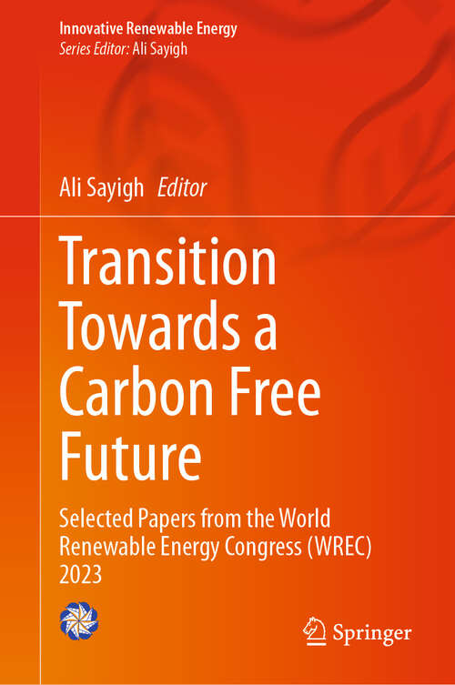 Book cover of Transition Towards a Carbon Free Future: Selected Papers from the World Renewable Energy Congress (WREC) 2023 (2024) (Innovative Renewable Energy)