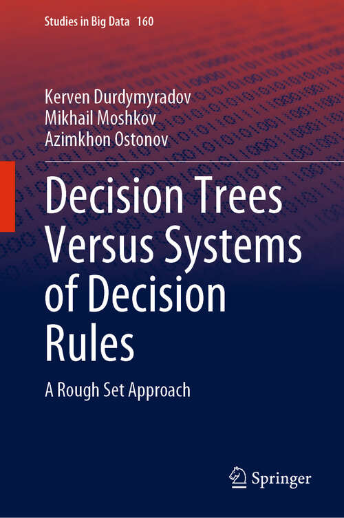 Book cover of Decision Trees Versus Systems of Decision Rules: A Rough Set Approach (Studies in Big Data #160)