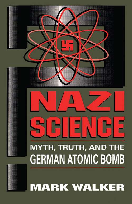 Book cover of Nazi Science: Myth, Truth, And The German Atomic Bomb