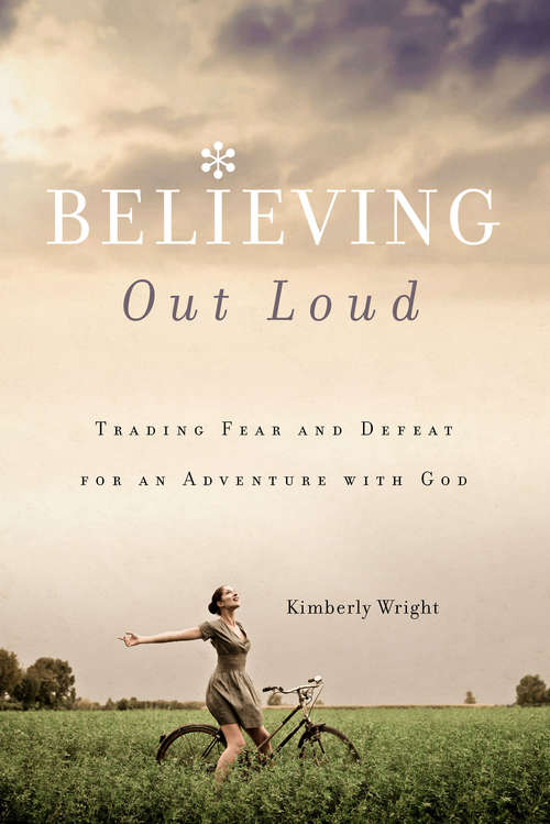 Book cover of Believing Out Loud: Trading Fear and Defeat for an Adventure with God