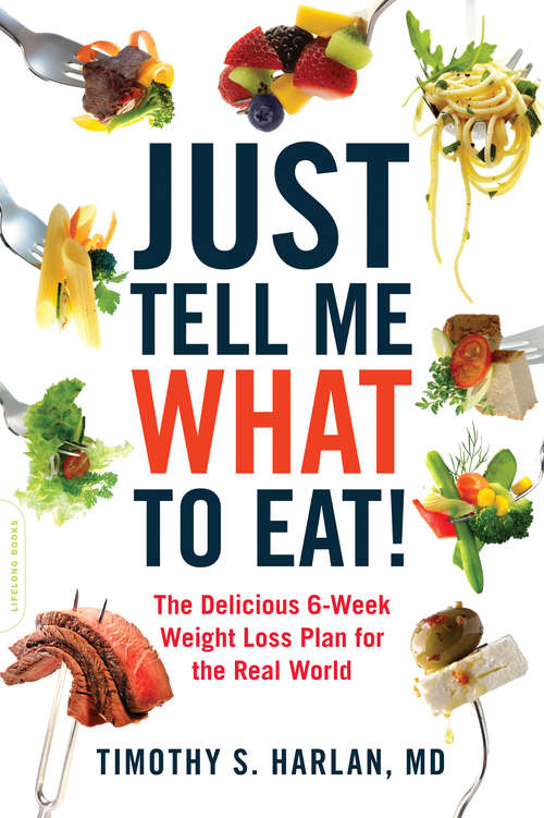 Book cover of Just Tell Me What to Eat!: The Delicious 6-Week Weight Loss Plan for the Real World