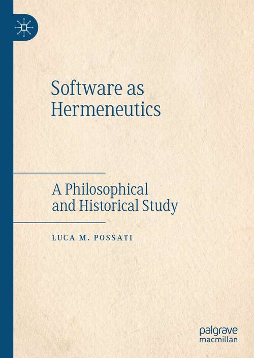 Book cover of Software as Hermeneutics: A Philosophical and Historical Study (1st ed. 2022)