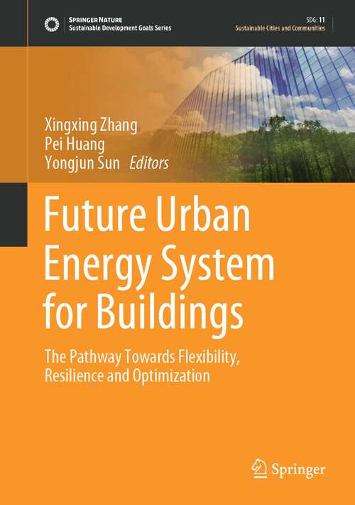 Book cover of Future Urban Energy System for Buildings: The Pathway Towards Flexibility, Resilience and Optimization (1st ed. 2023) (Sustainable Development Goals Series)