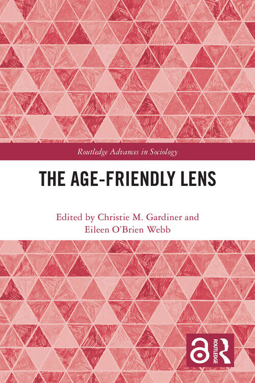 Book cover of The Age-friendly Lens (Routledge Advances in Sociology)