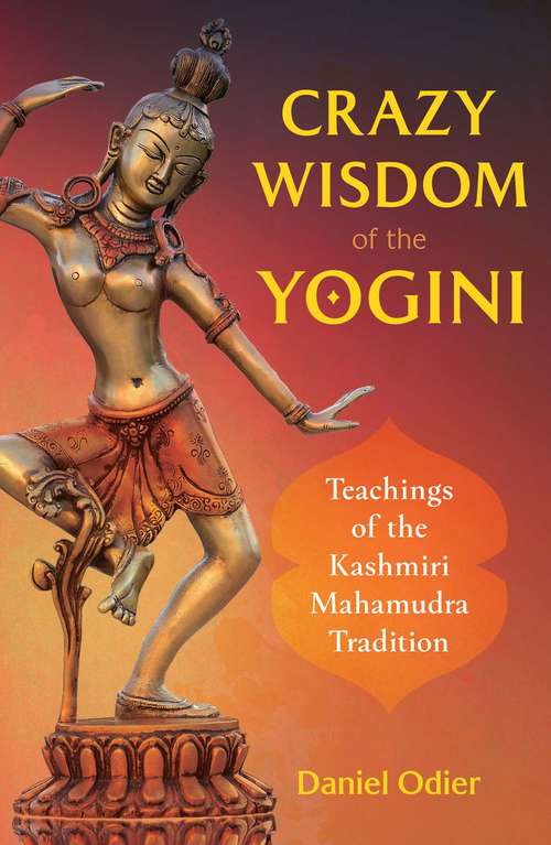 Book cover of Crazy Wisdom of the Yogini: Teachings of the Kashmiri Mahamudra Tradition