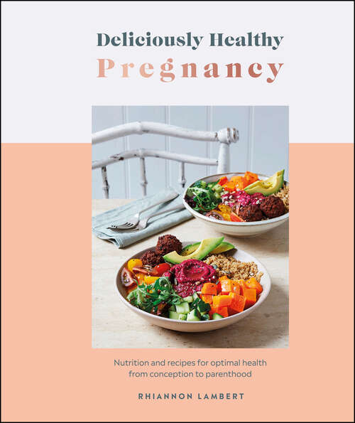 Book cover of Deliciously Healthy Pregnancy: Nutrition and Recipes for Optimal Health from Conception to Parenthood (Deliciously Healthy)