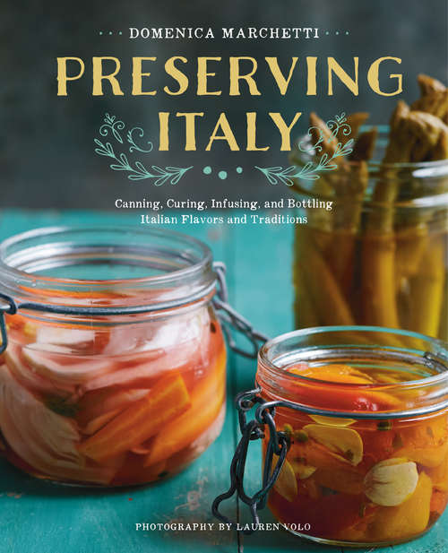 Book cover of Preserving Italy: Canning, Curing, Infusing, and Bottling Italian Flavors and Traditions