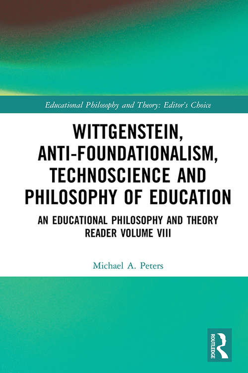 Book cover of Wittgenstein, Anti-foundationalism, Technoscience and Philosophy of Education: An Educational Philosophy and Theory Reader Volume VIII (Educational Philosophy and Theory: Editor’s Choice)