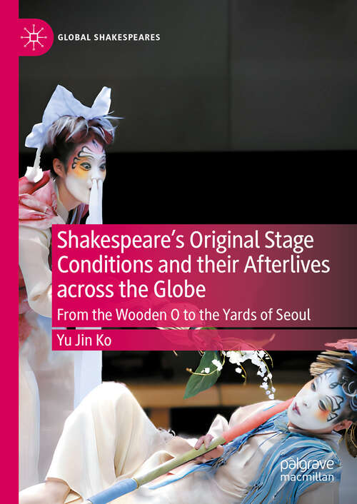 Book cover of Shakespeare's Original Stage Conditions and their Afterlives across the Globe: From the Wooden O to the Yards of Seoul (2024) (Global Shakespeares)