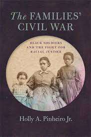 Book cover of The Families’ Civil War: Black Soldiers And The Fight For Racial Justice (Uncivil Wars Ser.)