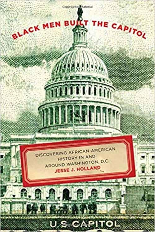 Book cover of Black Men Built the Capitol: Discovering African-American History In and Around Washington, D. C.