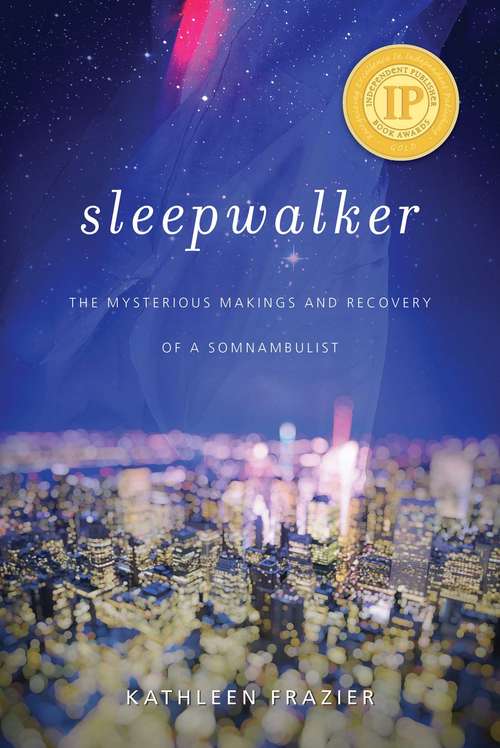 Book cover of Sleepwalker: The Mysterious Makings and Recovery of a Somnambulist (Proprietary)