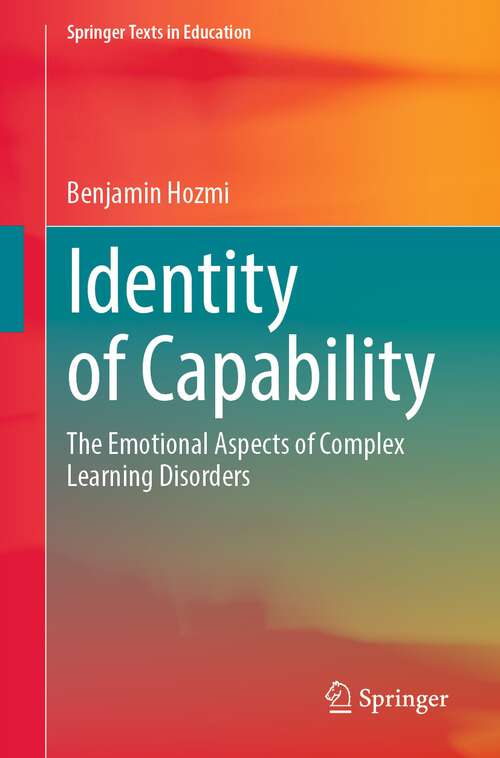 Book cover of Identity of Capability: The Emotional Aspects of Complex Learning Disorders (1st ed. 2022) (Springer Texts in Education)