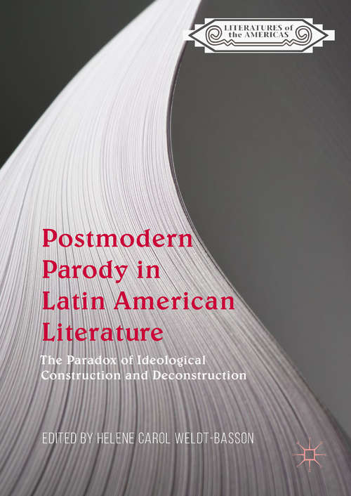 Book cover of Postmodern Parody in Latin American Literature: The Paradox Of Ideological Construction And Deconstruction (1st ed. 2018) (Literatures of the Americas)