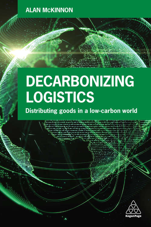 Book cover of Decarbonizing Logistics: Distributing Goods in a Low Carbon World