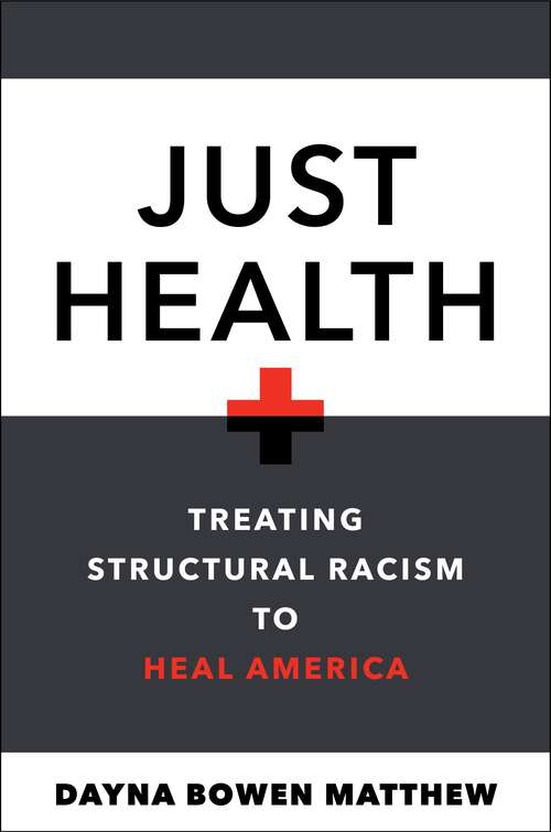Book cover of Just Health: Treating Structural Racism to Heal America