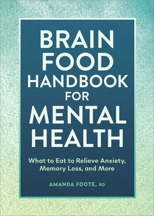 Book cover of Brain Food Handbook for Mental Health: What to Eat to Relieve Anxiety, Memory Loss, and More