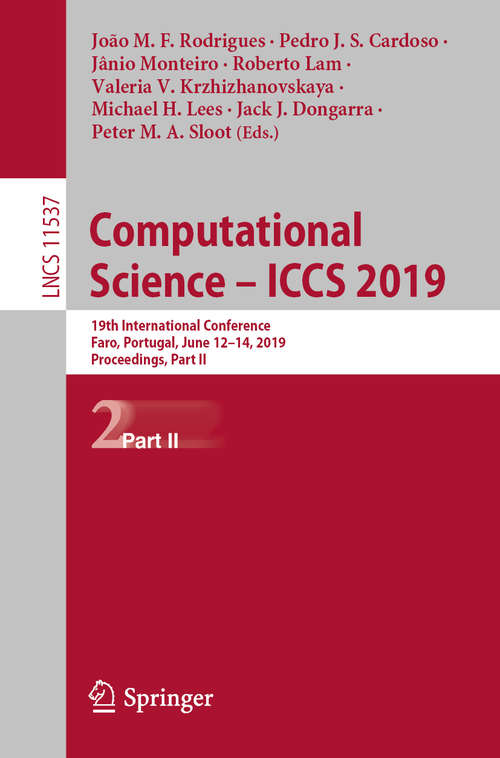 Book cover of Computational Science – ICCS 2019: 19th International Conference, Faro, Portugal, June 12–14, 2019, Proceedings, Part II (1st ed. 2019) (Lecture Notes in Computer Science #11537)