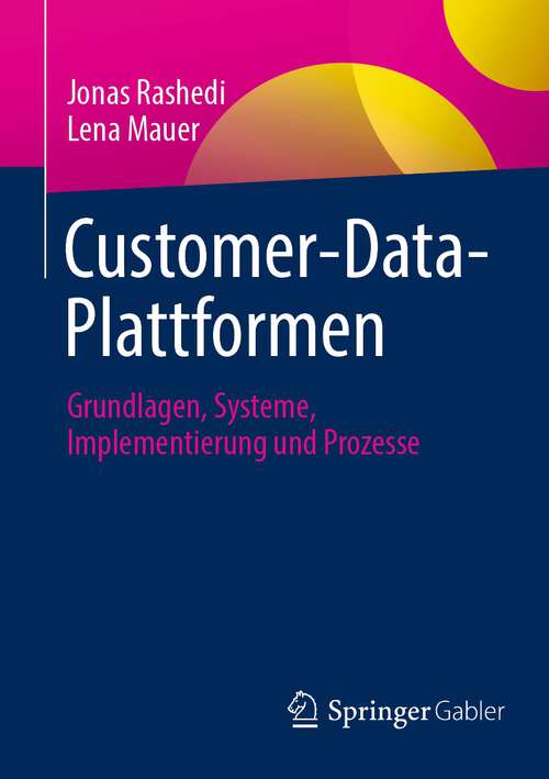 Book cover of Customer-Data-Plattformen: Grundlagen, Systeme, Implementierung und Prozesse (1. Aufl. 2023)