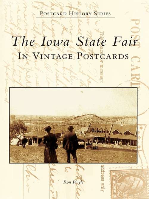 Book cover of Iowa State Fair: In Vintage Postcards, The (Postcard History Series)