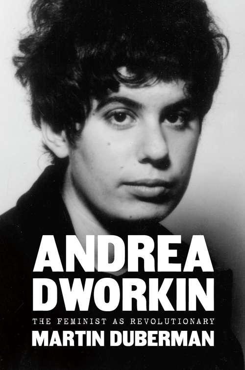Book cover of Andrea Dworkin: The Feminist As Revolutionary