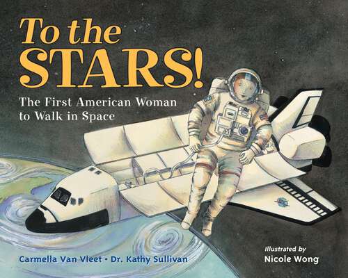Book cover of To the Stars!: The First American Woman to Walk in Space