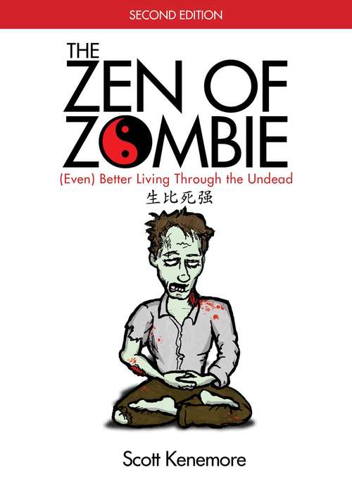 Book cover of The Zen of Zombie: (Even) Better Living through the Undead (2nd Edition) (Zen of Zombie Series)
