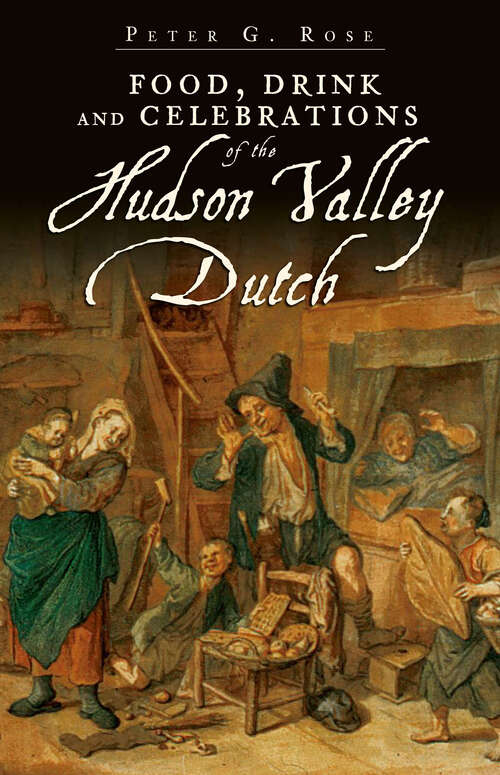 Book cover of Food, Drink and Celebrations of the Hudson Valley Dutch (American Palate)