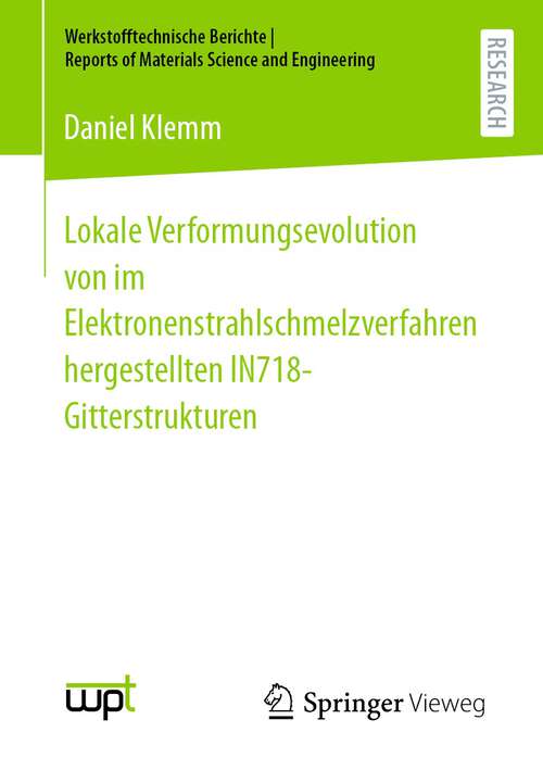 Book cover of Lokale Verformungsevolution von im Elektronenstrahlschmelzverfahren hergestellten IN718-Gitterstrukturen (1. Aufl. 2023) (Werkstofftechnische Berichte │ Reports of Materials Science and Engineering)